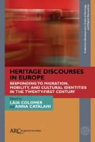 Heritage discourses in Europe : responding to migration, mobility, and cultural identities in the twenty-first century /