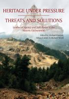 Heritage under pressure - threats and solutions : studies of agency and soft power in the historic environment /