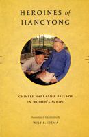 Heroines of Jiangyong Chinese narrative ballads in women's script /