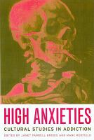 High anxieties : cultural studies in addiction /