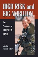 High risk and big ambition : the presidency of George W. Bush /