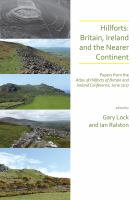 Hillforts : Britain, Ireland and the nearer continent : papers from the Atlas of Hillforts of Britain and Ireland Conference, June 2017, edited by Gary Lock and Ian Ralston
