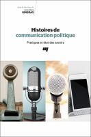 Histoires de communication politique : pratiques et état des savoirs /