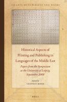 Historical aspects of printing and publishing in languages of the Middle East papers from the Third Symposium on the History of Printing and Publishing in the Languages and Countries of the Middle East, University of Leipzig, September 2008 /