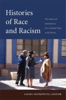 Histories of race and racism the Andes and Mesoamerica from colonial times to the present /