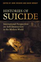 Histories of suicide : international perspectives on self-destruction in the modern world /