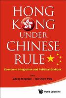 Hong Kong under Chinese rule economic integration and political gridlock /