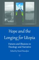 Hope and the longing for Utopia : futures and illusions in theology and narrative /