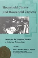 Household chores and household choices : theorizing the domestic sphere in historical archaeology /