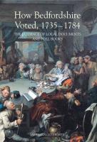 How Bedfordshire voted, 1735-1784 : the evidence of local documents and poll books /