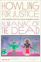 Howling for justice : new perspectives on Leslie Marmon Silko's Almanac of the dead /