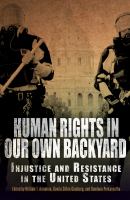 Human rights in our own backyard injustice and resistance in the United States /