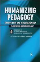 Humanizing pedagogy through HIV and AIDS prevention transforming teacher knowledge /
