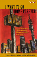 I want to go home forever : stories of becoming and belonging in South Africa's great metropolish[electronic resource].