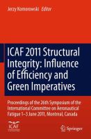 ICAF 2011 Structural Integrity: Influence of Efficiency and Green Imperatives Proceedings of the 26th Symposium of the International Committee on Aeronautical Fatigue, Montreal, Canada, 1-3 June 2011 /