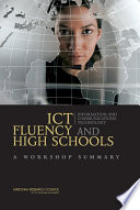 ICT, information and communications technology fluency and high schools a workshop summary /