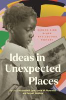 Ideas in unexpected places : reimagining Black intellectual history /