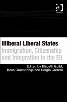 Illiberal liberal states immigration, citizenship, and integration in the EU /