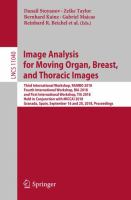 Image Analysis for Moving Organ, Breast, and Thoracic Images Third International Workshop, RAMBO 2018, Fourth International Workshop, BIA 2018, and First International Workshop, TIA 2018, Held in Conjunction with MICCAI 2018, Granada, Spain, September 16 and 20, 2018, Proceedings /