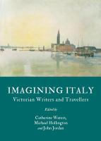Imagining Italy Victorian writers and travellers /