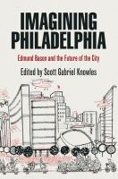 Imagining Philadelphia : Edmund Bacon and the future of the city /
