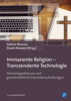Immanente Religion - Transzendente Technologie Technologiediskurse und gesellschaftliche Grenzüberschreitungen