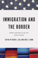 Immigration and the border : politics and policy in the new Latino century /