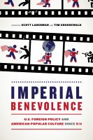 Imperial benevolence : U.S. foreign policy and American popular culture since 9/11 /