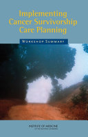 Implementing cancer survivorship care planning workshop summary /