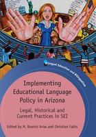 Implementing educational language policy in Arizona legal, historical and current practices in SEI /