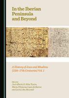 In the Iberian Peninsula and beyond a history of Jews and Muslims (15th-17th centuries) /