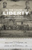 In the cause of liberty : how the Civil War redefined American ideals /