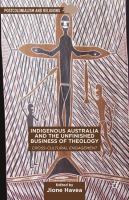 Indigenous Australia and the unfinished business of theology cross-cultural engagement /