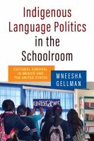 Indigenous Language Politics in the Schoolroom : Cultural Survival in Mexico and the United States /