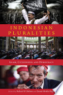 Indonesian pluralities Islam, citizenship, and democracy /