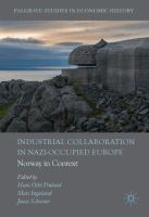 Industrial Collaboration in Nazi-Occupied Europe Norway in Context /