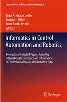 Informatics in control automation and robotics revised and selected papers from the International Conference on Informatics in Control Automation and Robotics 2009 /