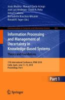 Information Processing and Management of Uncertainty in Knowledge-Based Systems. Theory and Foundations 17th International Conference, IPMU 2018, Cádiz, Spain, June 11-15, 2018, Proceedings, Part I /