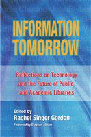Information tomorrow reflections on technology and the future of public and academic libraries /