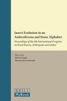 Insect evolution in an amberiferous and stone alphabet proceedings of the 6th International Congress on Fossil Insects, Arthropods and Amber /