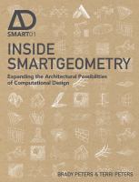 Inside Smartgeometry expanding the architectural possibilities of computational design /
