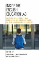 Inside the English education lab : critical qualitative and ethnographic perspectives on the academies experiment /