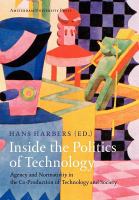 Inside the politics of technology agency and normativity in the co-production of technology and society /