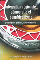 Intégration régionale, démocratie et panafricanisme paradigmes anciens, nouveaux défis /