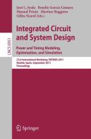 Integrated Circuit and System Design. Power and Timing Modeling, Optimization and Simulation 21st International Workshop, PATMOS 2011, Madrid, Spain, September 26-29, 2011, Proceedings /