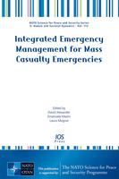 Integrated emergency management for mass casualty emergencies proceedings of the NATO Advanced Training Course on Integrated Emergency Management for Mass Casualty Emergencies Organized by CESPRO, University of Florence, Italy /