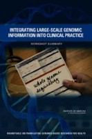 Integrating large-scale genomic information into clinical practice workshop summary /