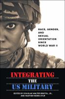 Integrating the US military : race, gender, and sexual orientation since World War II /