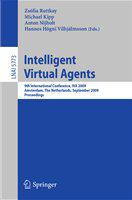Intelligent Virtual Agents 9th International Conference, IVA 2009 Amsterdam, The Netherlands, September 14-16, 2009 Proceedings /