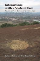 Interactions with a violent past : reading post-conflict landscapes in Cambodia, Laos, and Vietnam /